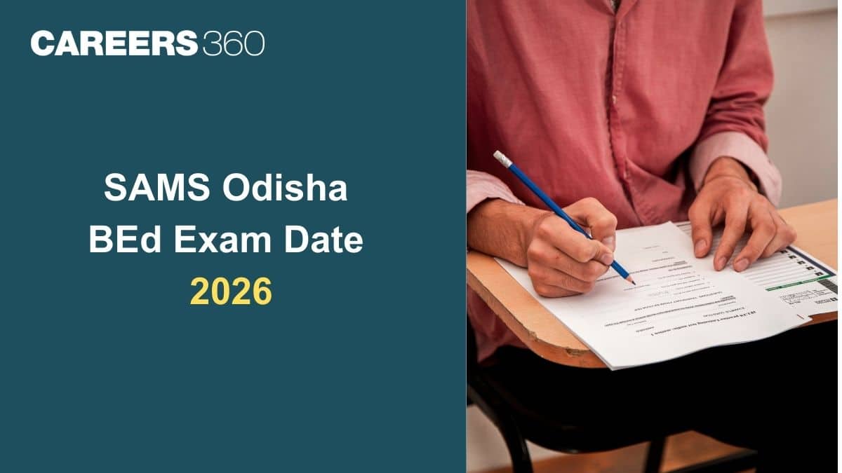 SAMS Odisha BEd Exam Date 2026 (Out): Registration (Till April 6), Complete Exam Schedule